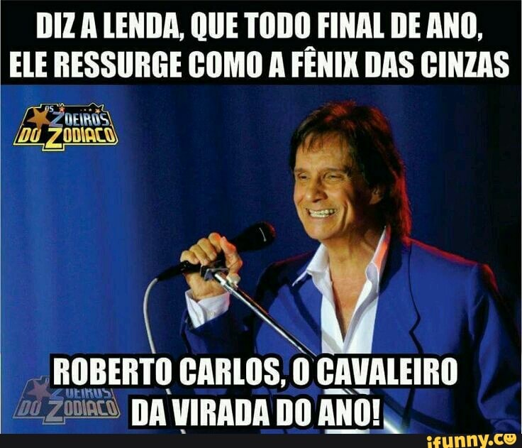 DIZA LENDA, QUE TODO FINAL DE ANO,
ELE RESSURGE COMO A FENIX DAS CINZAS
ROBERTO CARLOS,
0 CAVALEIRO
16
200, BA VIRADA DO ANO!