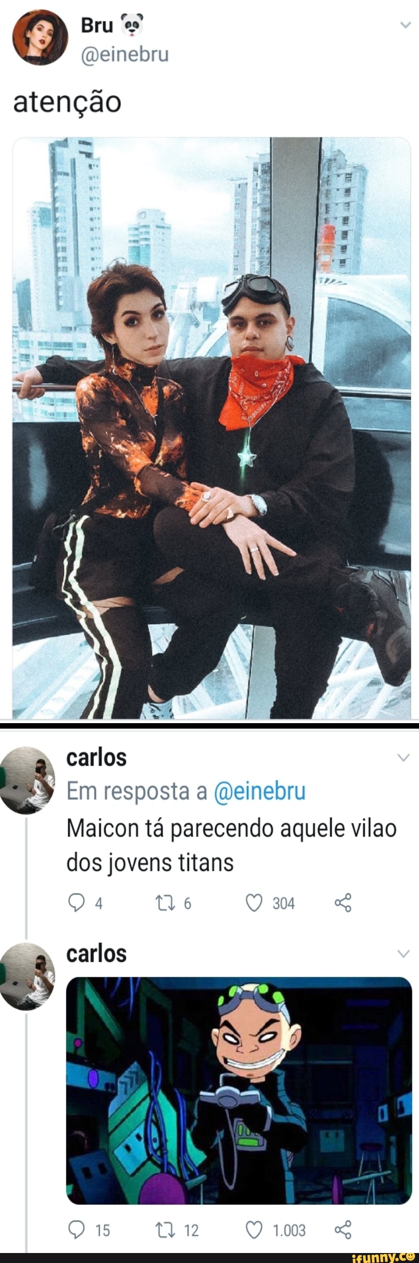 Bru
atenção
HE
carlos
Em resposta a (Deinebru
Maicon tá parecendo aquele vil dos jovens titans
carlos
15 1003
