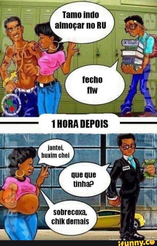 Tamo indo almoçar no RU
E Ages!
buxim chei
que que
sobrecoxa, chik demais