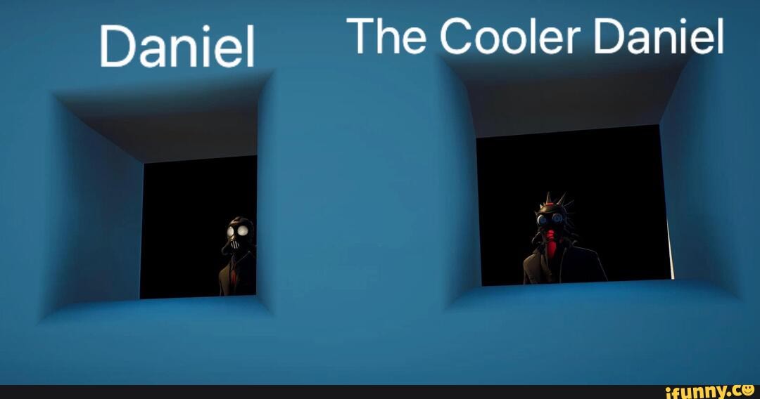 Daniel The Cooler Daniel iFunny