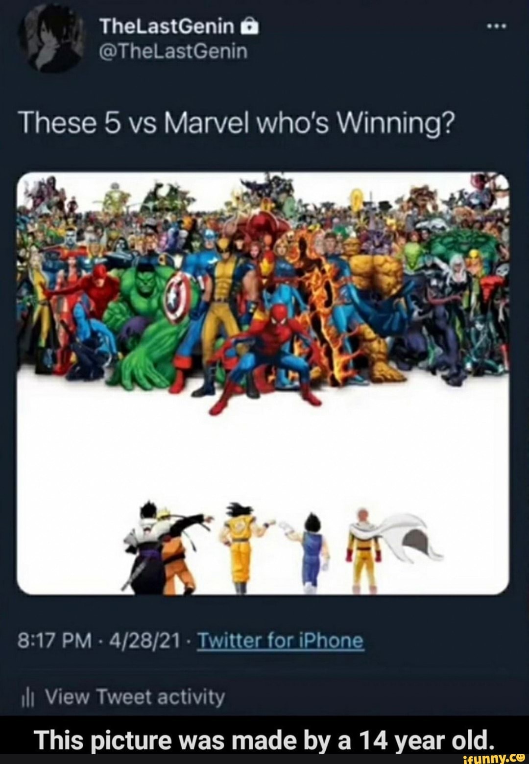 These 5 vs Marvel who's Winning?
if
PM - - Twitter for iPhone
I) View Tweet activity
This picture was made by a 14 year old.