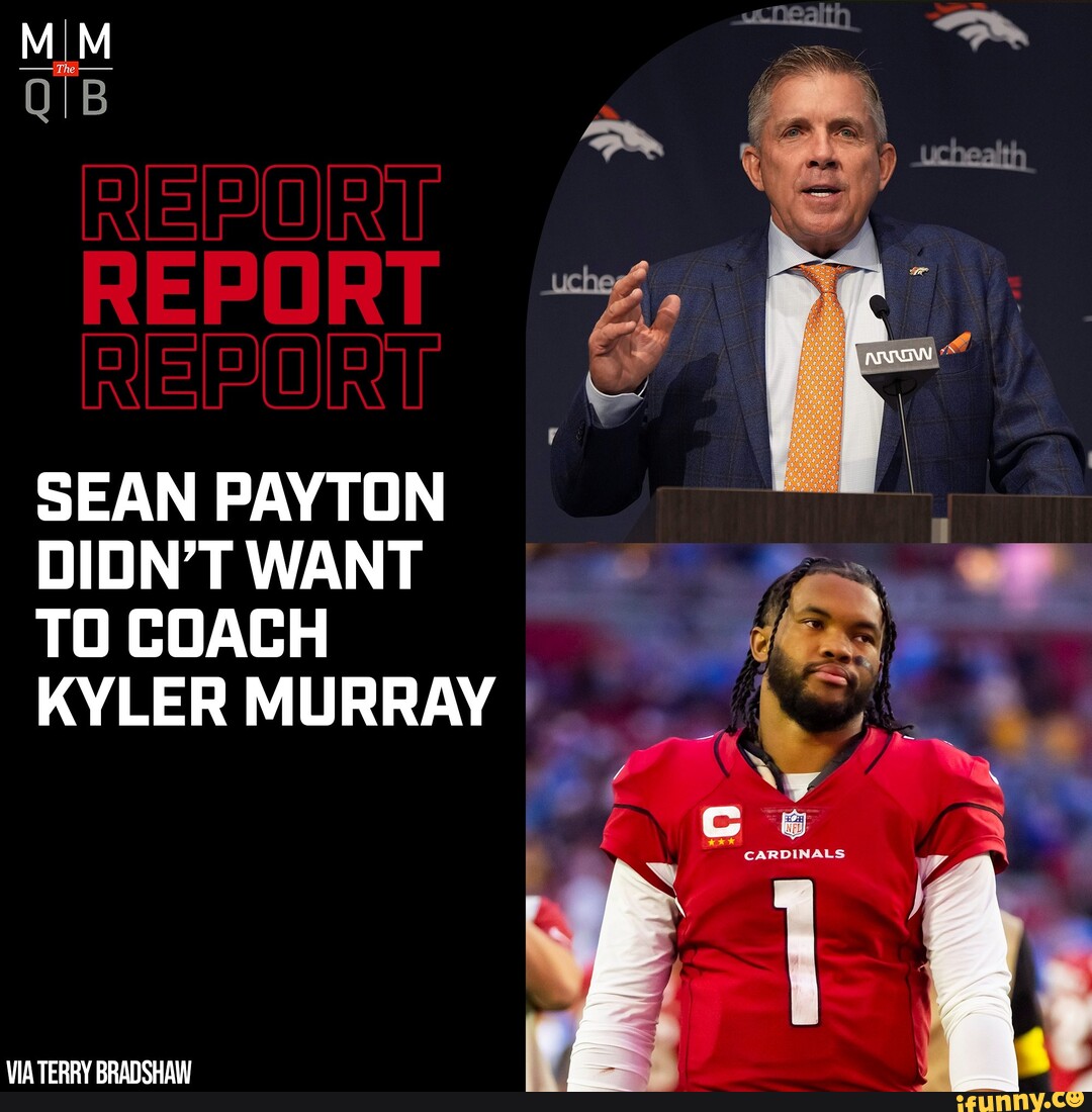 REPORT REPORT SEAN PAYTON DIDN'T WANT TO COACH KYLER MURRAY CARDINALS