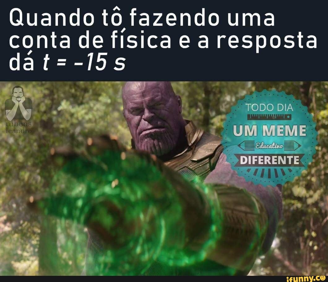 Quando tô fazendo uma
conta de física e a resposta