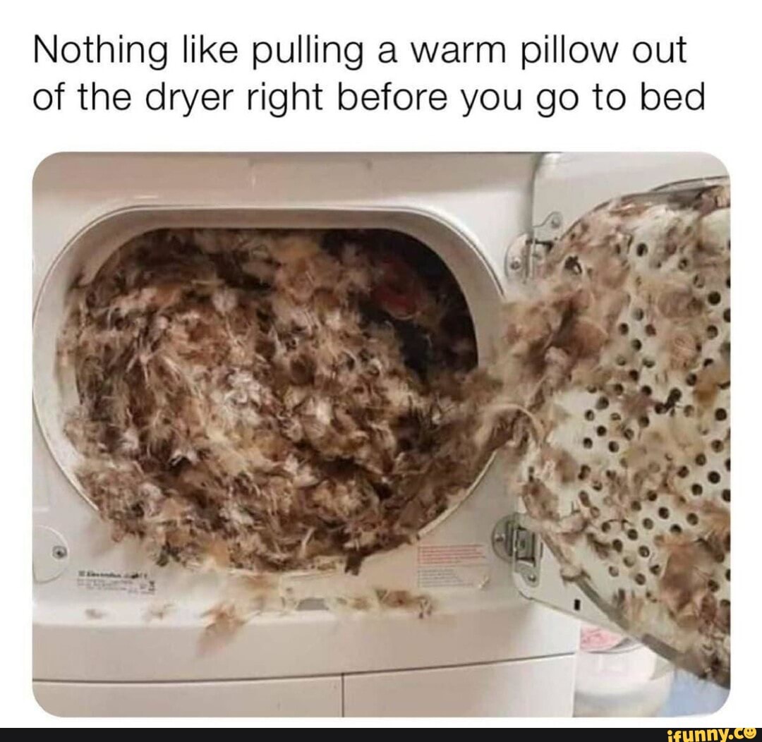 Nothing like pulling a warm pillow out of the dryer right before you go