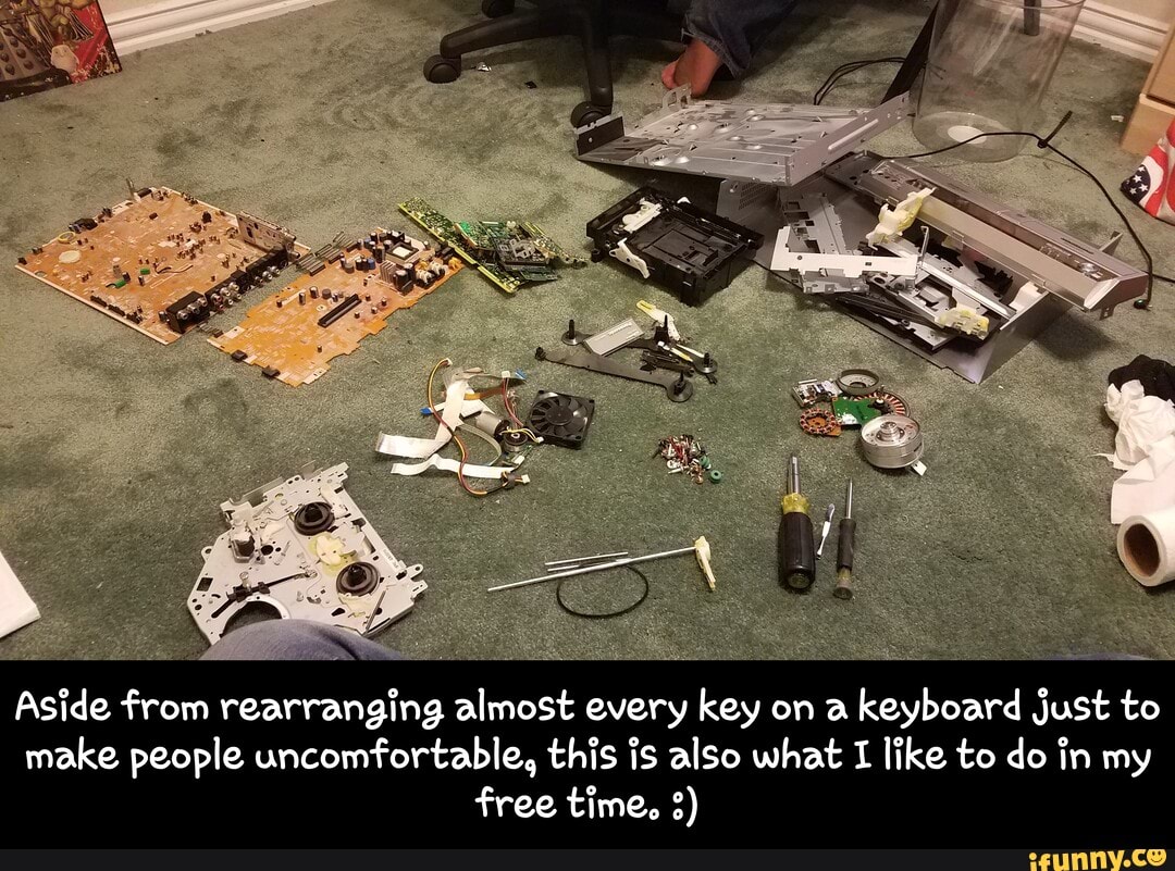 Aside from rearranging almost every key on a
keyboard just to
I - Aside from rearranging almost every key on a keyboard just to make people uncomfortable, this is also what I like to do in my free time. :)