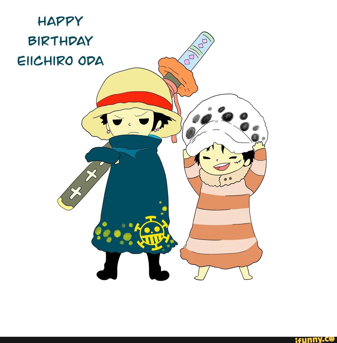 HAPPY BIRTHDAY EIICHIRO ODA - iFunny