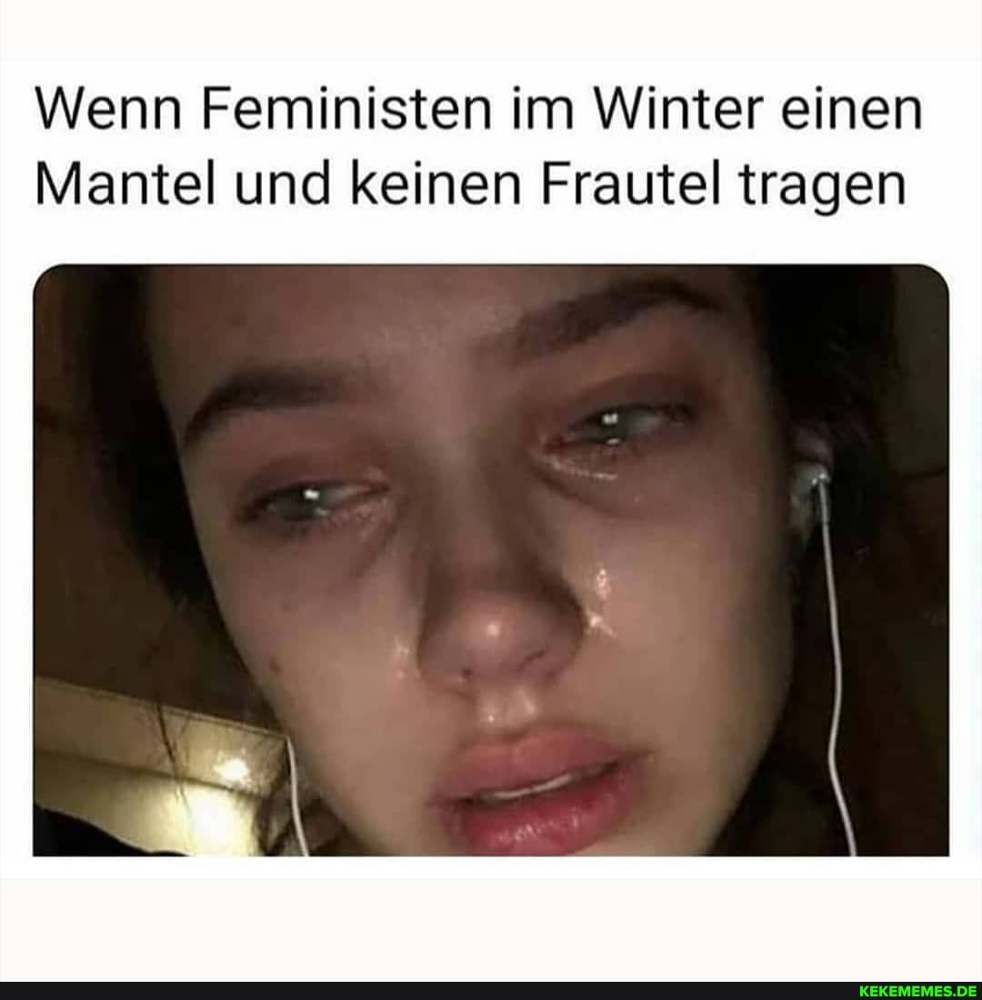 Wenn Feministen im Winter einen
Mantel und keinen Frautel tragen