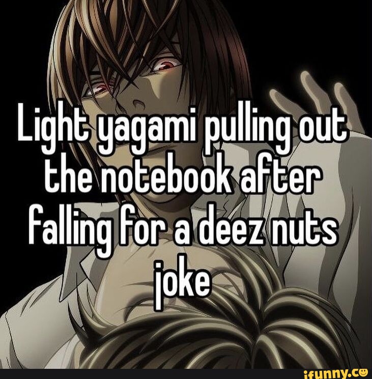 Light yagami pulling out the notebook aFter Falling For a deez nuts