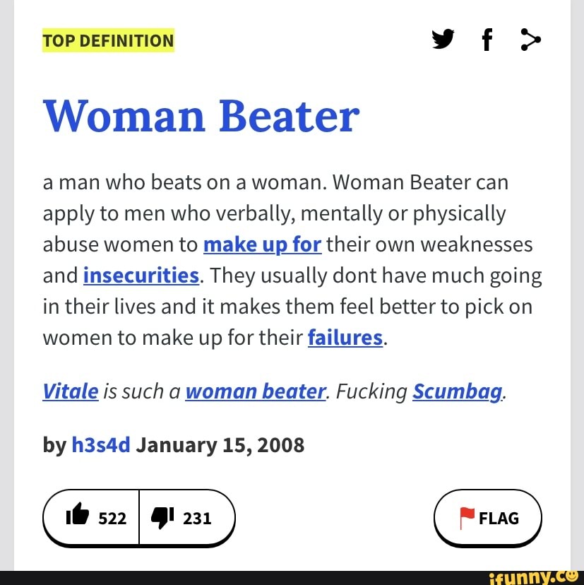 TOP DEFINITION > Woman Beater man who beats on a woman. Woman Beater