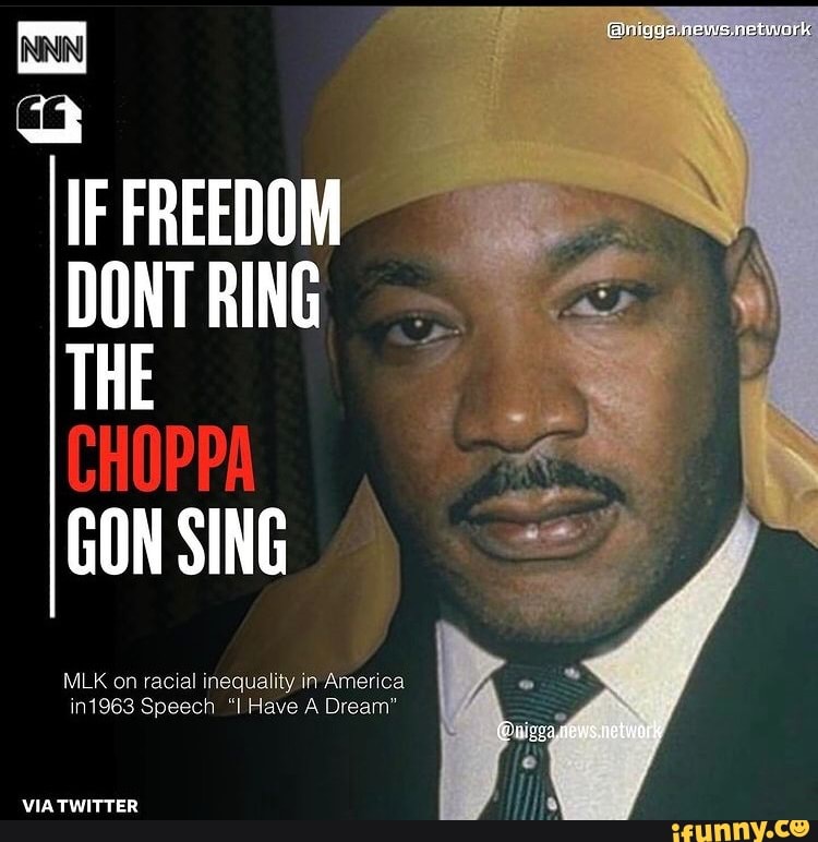 Girigua.news.netwark IF FREEDOM DONT RING THE CHOPPA GON SING MLK on