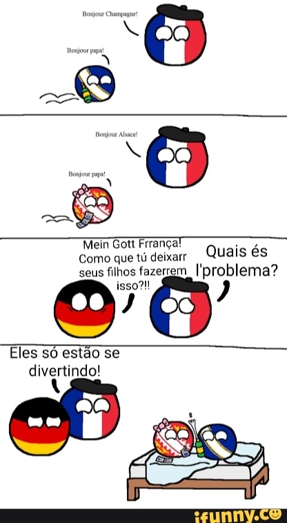 Mein Gott França!
Como que tú deixar Quais és seus filhos fazerem ['problema?
Eles só estão se divertindo!
os,