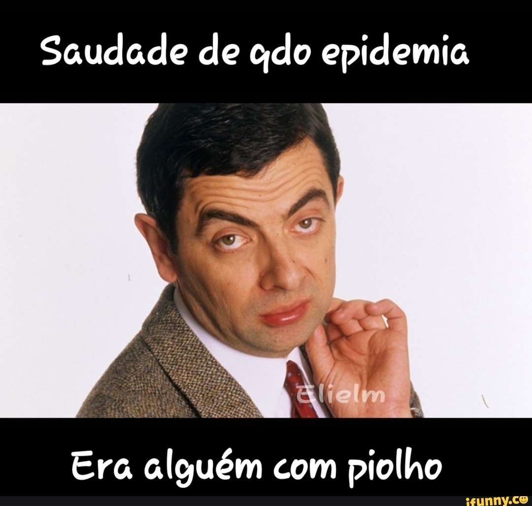 Saudade de cdo epidemia
Era alguém com piolho