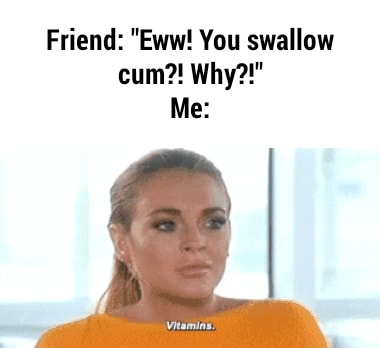Why Should I Swallow Cum