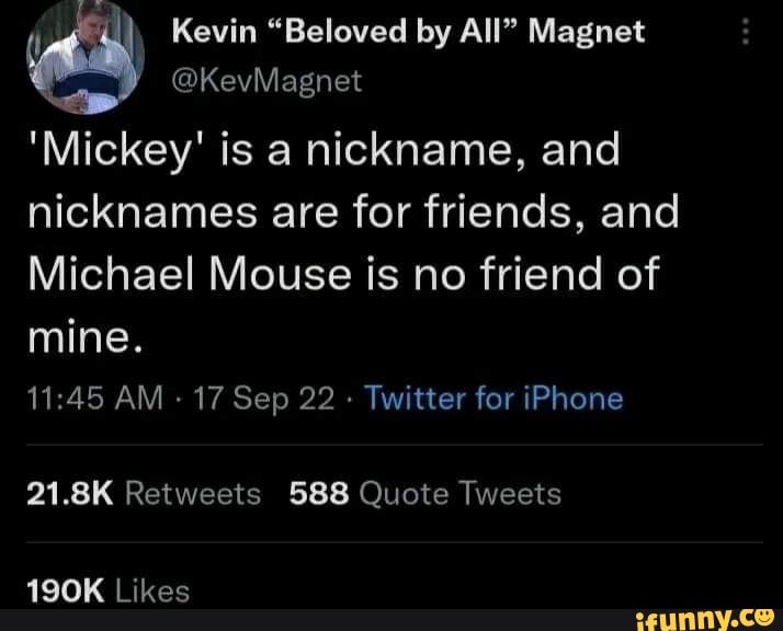 KevMagnet &lsquo;Mickey&rsquo; is a nickname, and nicknames are for friends 