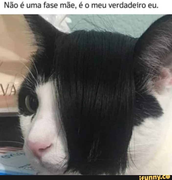 Não é uma fase mãe, o meu verdadeiro eu.