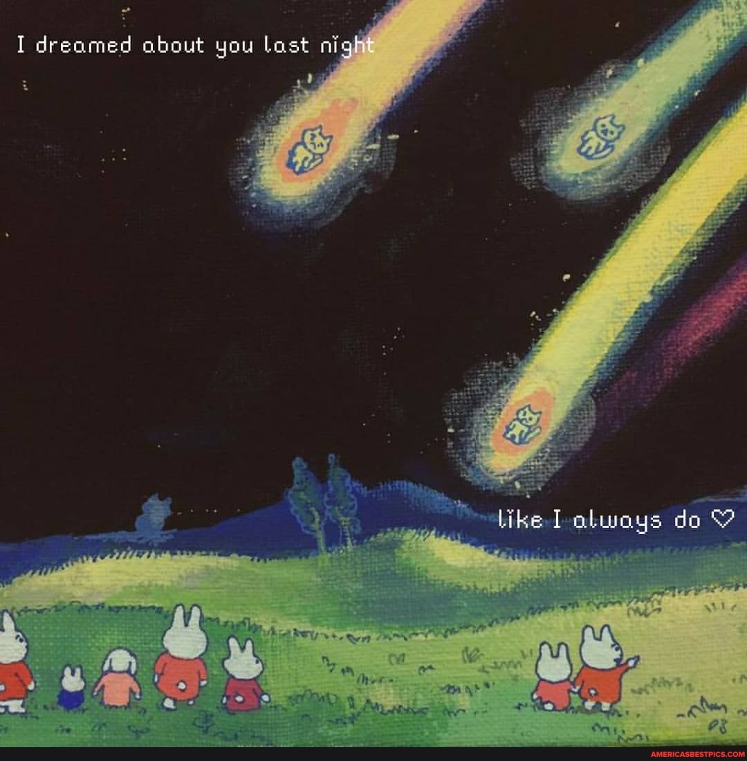 I dreamed about you Last nigh
like do