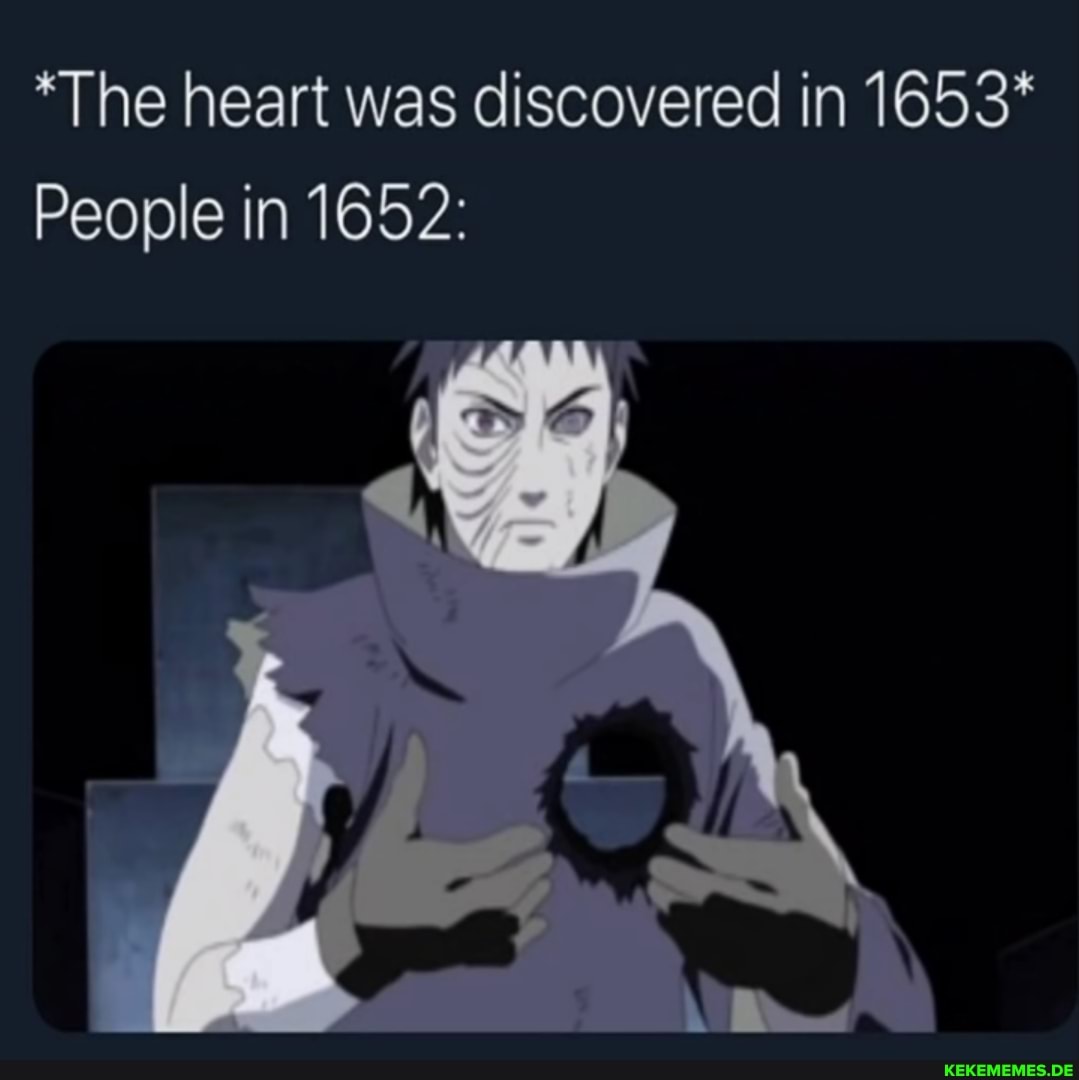 *The heart was discovered in 1653*
People in 1652: