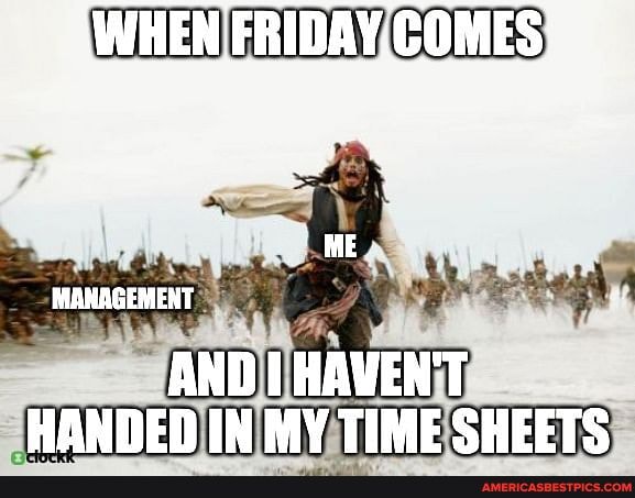 @WHEN FRIDAY,COMES:
AND HAVENT HANDED IN MY TIME SHEETS