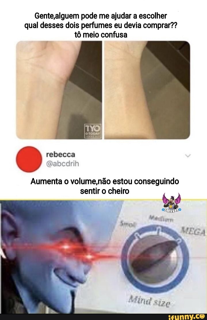Gente alguem pode me ajudar a escolher qual desses dois perfumes eu devia comprar?? tô meio confusa
rebecca
Qabcdrih
Aumenta o volume,não estou conseguindo sentir o cheiro
Mine Sizo