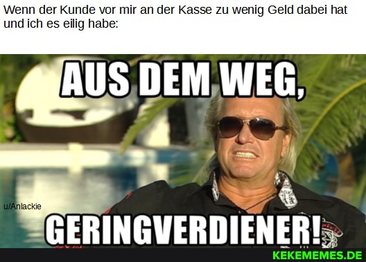 Wenn der Kunde vor mir an der Kasse zu wenig Geld dabei hat und ich es eilig habe:
S,DEM, WER,