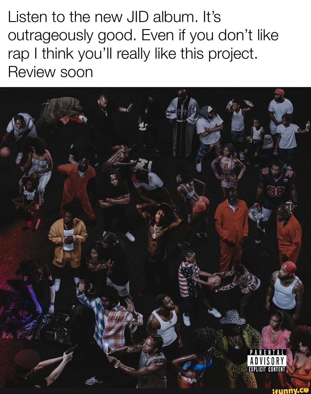 Listen to the new JID album. It's Outrageously good. Even if you don't