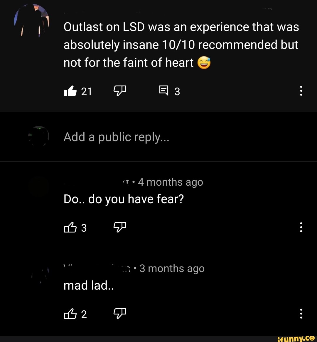 Outlast on LSD was an experience that was absolutely insane recommended ...