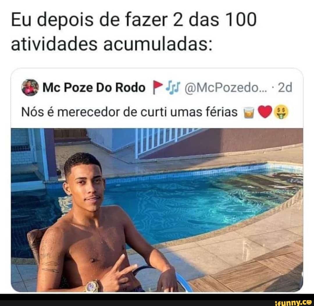 Eu depois de fazer 2 das 100 atividades acumuladas:
Me Poze Do Rodo QMePozedo...
Nós é merecedor de curti umas férias 40)