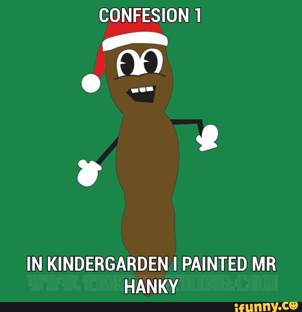 CONFESION 1 IN KINDERGARDEN I PAINTED MR HANKY