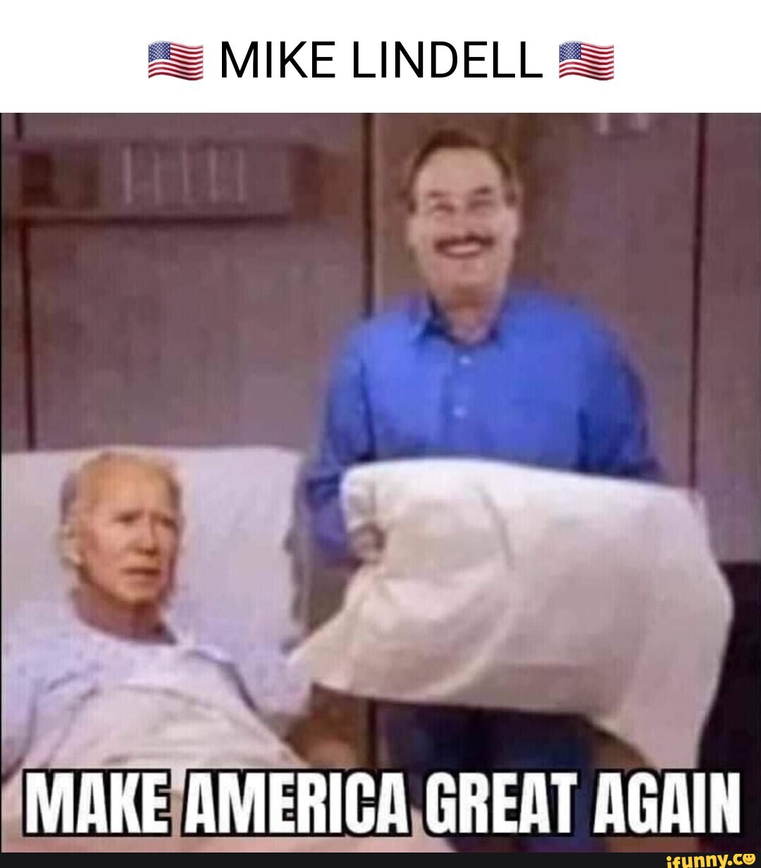 Mike Lindell Make America Great Again Ifunny