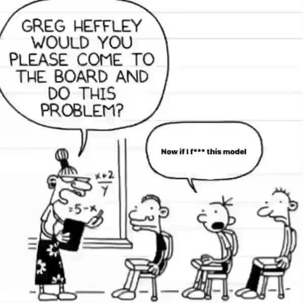 GREG HEFFLEY WOULD YOU PLEASE COME TO THE BOARD AND DO PROBLEM? )