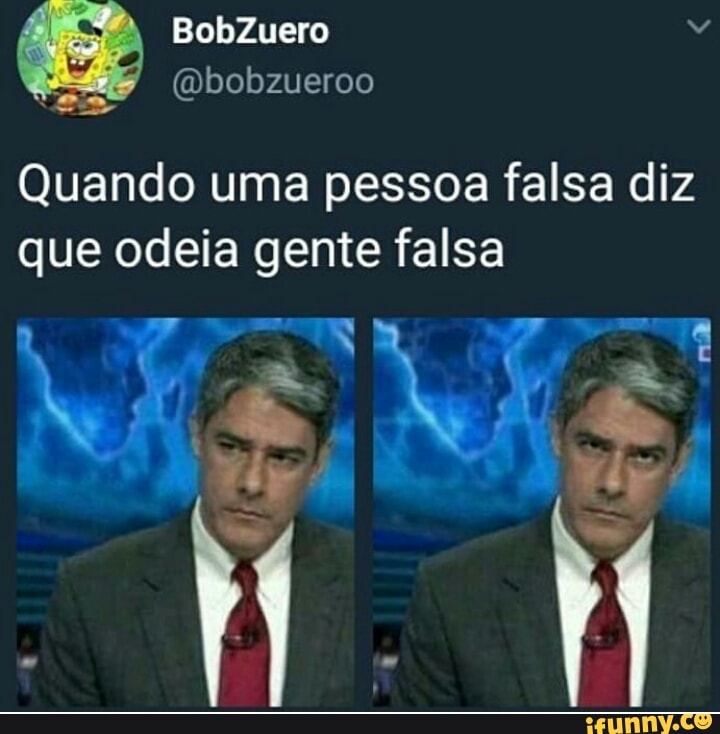 Quando uma pessoa falsa diz
que odeia gente falsa