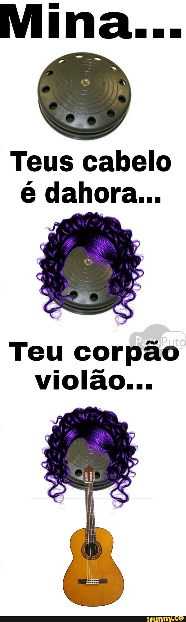 "Teus cabelo
Teu corpão