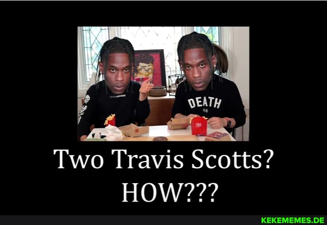 Two Travis Scotts?
HOW???