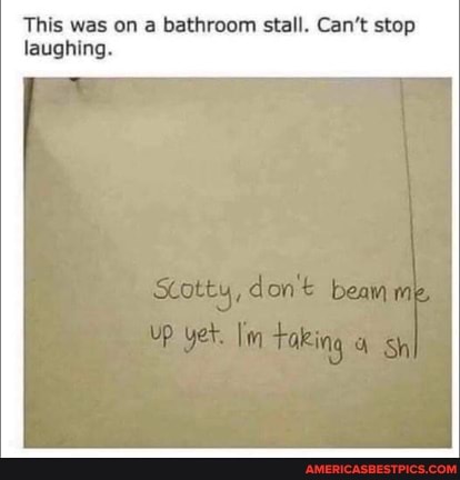 This was on a bathroom stall. Can't stop laughing.
don bean
Sh