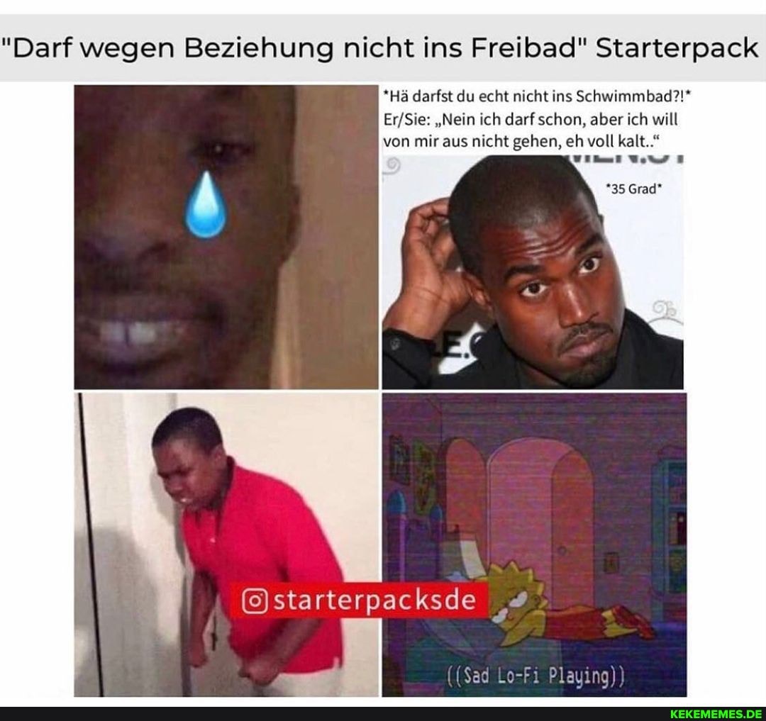 "Darf wegen Beziehung nicht ins Freibad" Starterpack
*Hä darfst du echt nicht ins Schwimmbad?!*
"Nein ich darf schon, aber ich will
von mir aus nicht gehen, eh voll kalt.."
*35 Grad*
@)starterpacksde
(($ad Lo-Fi Playing)