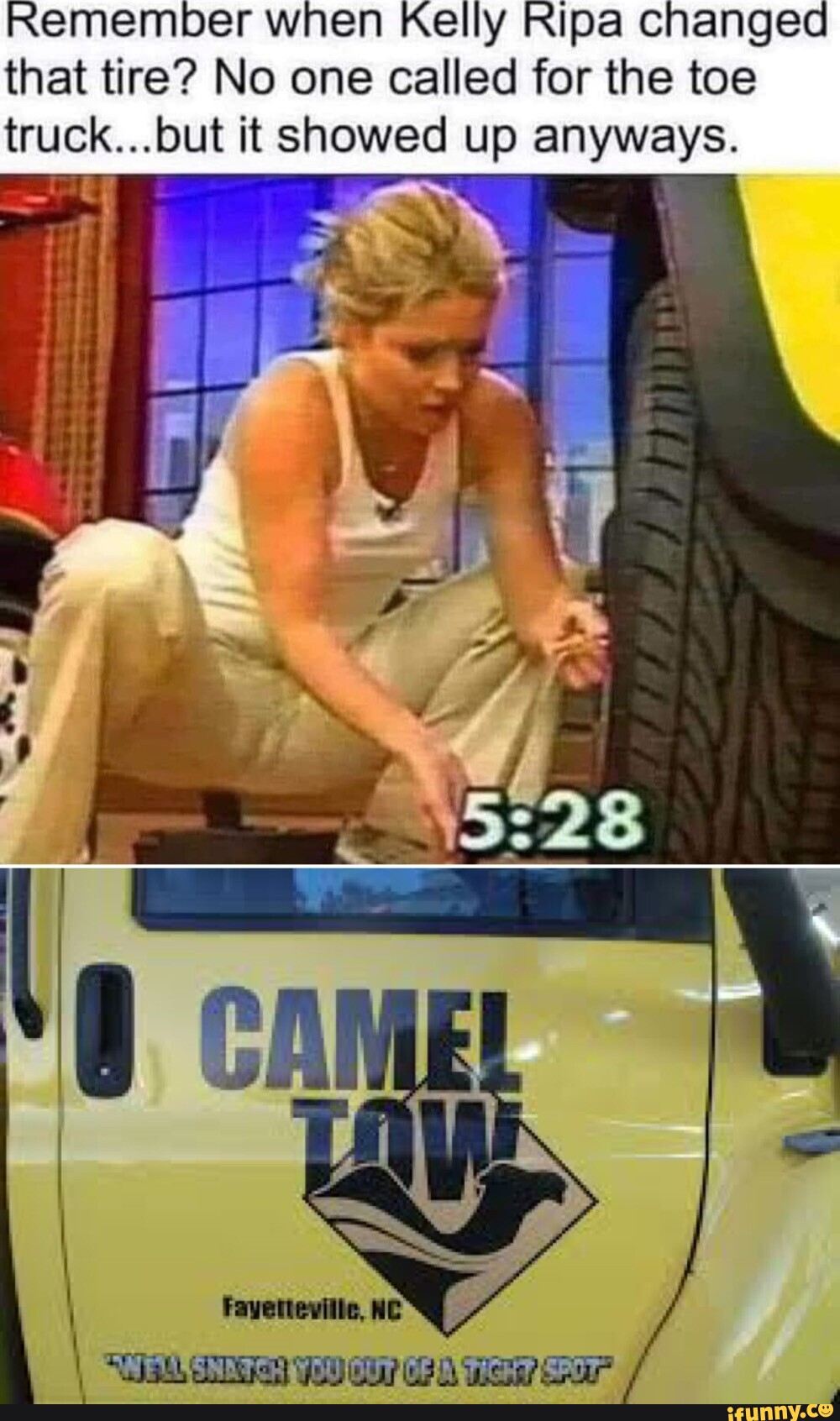 Remember when Kelly Ripa changed that tire? No one called for the toe  truck.. it showed up anyways. SN NTC DUIOUT IOLIN Ta - iFunny