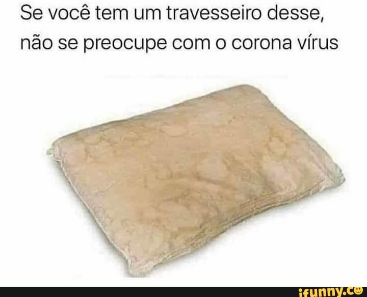 Se você tem um travesseiro desse, não se preocupe com o corona vírus