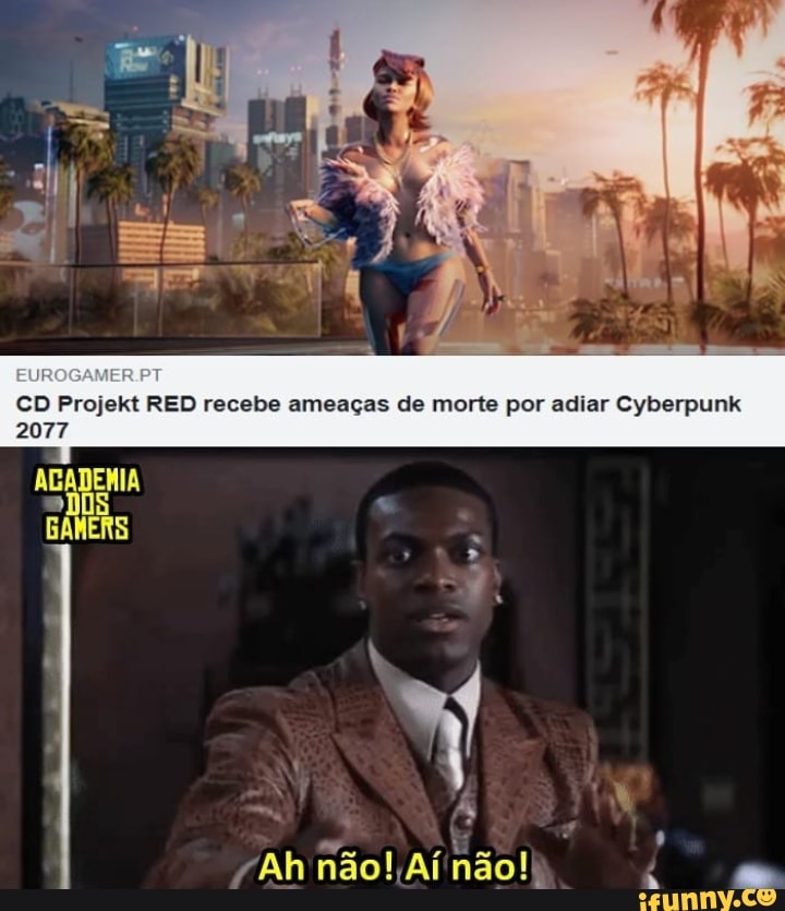 CD Projekt RED recebe ameaças de morte por adiar Cyberpunk
2077
EMIA BAMERS
Ah não! Aí