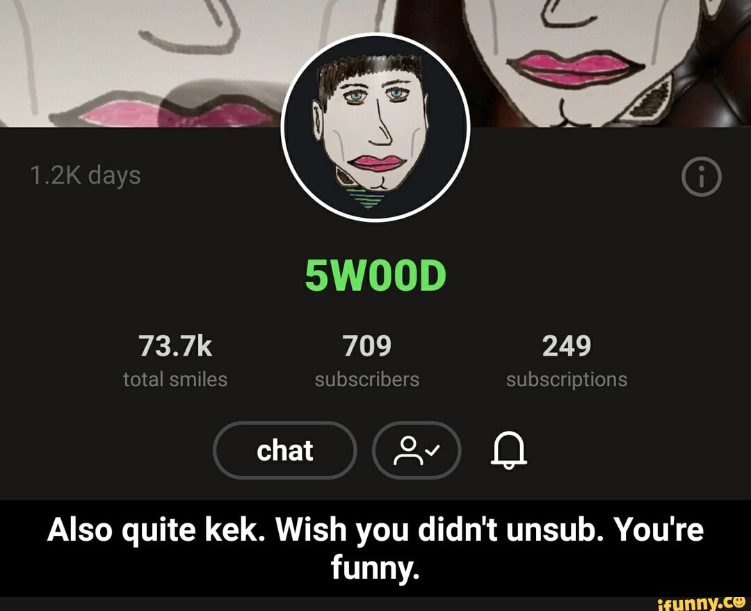 Also quite kek. Wish you didn't unsub. You're
funny. - Also quite kek. Wish you didn't unsub. You're funny.