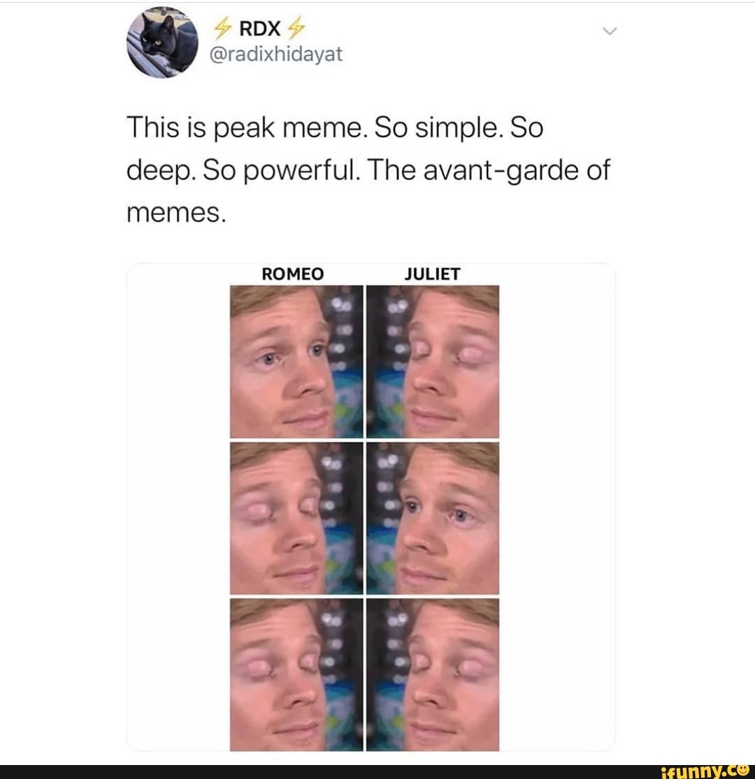 This is peak meme. So simple. So deep. So powerful. The avantgarde of