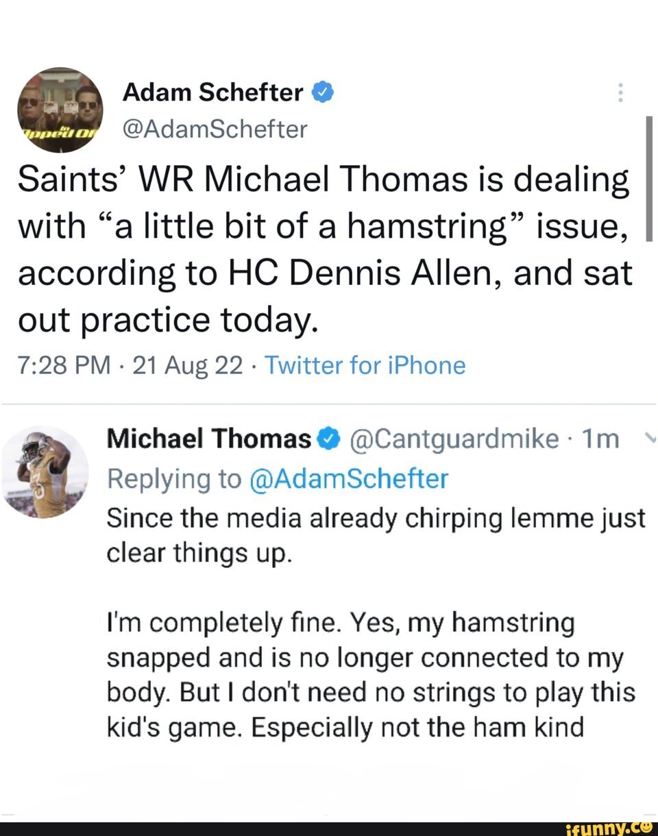 Adam Schefter @AdamSchefter Saints' WR Michael Thomas is dealing with 'a  little bit of a hamstring'