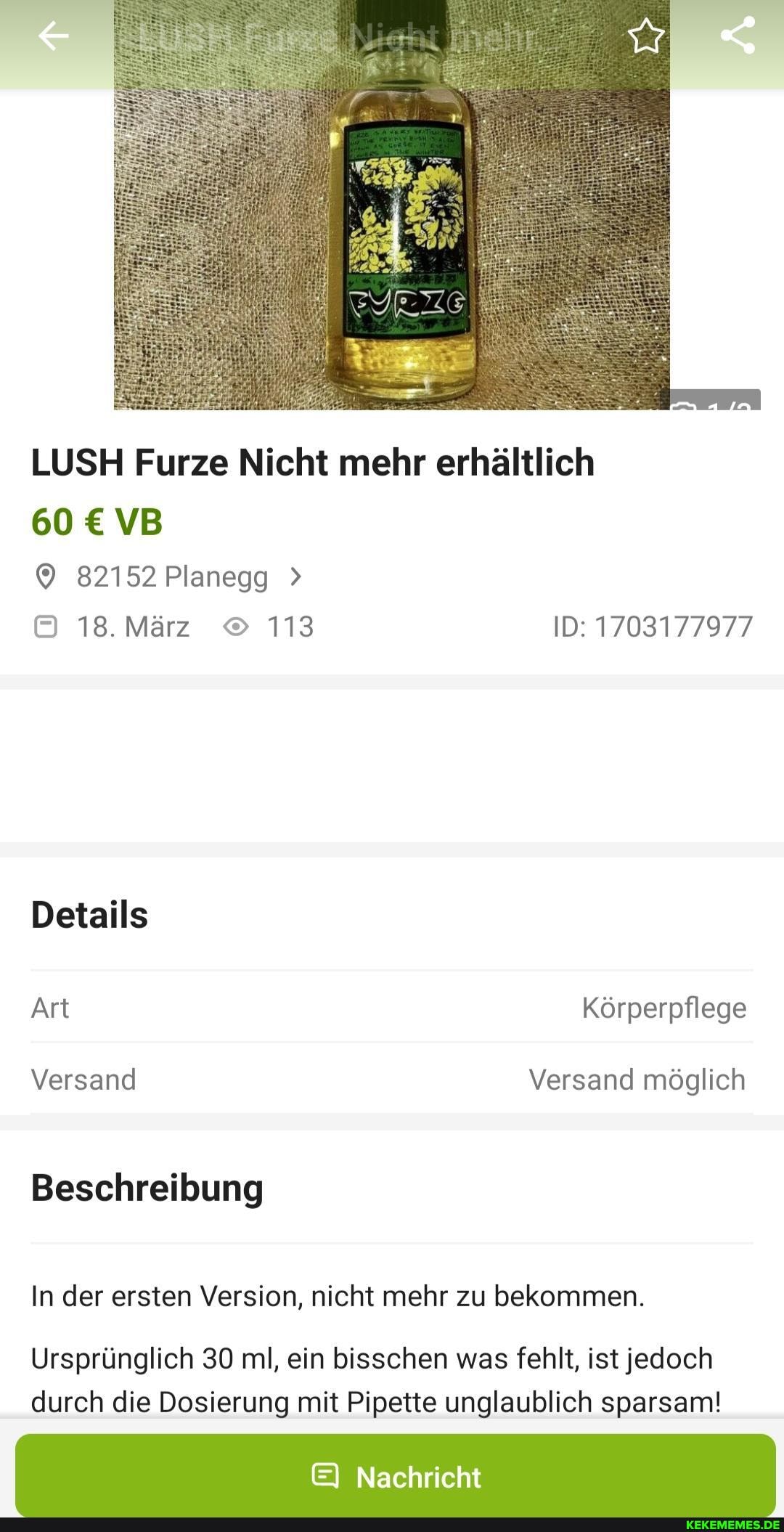 LUSH Furze Nicht mehr erhältlich
60 VB
82152 Planegg >
18. März 113 ID: 1703177977
Details
Art Körperpflege
Versand Versand möglich
Beschreibung
In der ersten Version, nicht mehr zu bekommen.
Ursprünglich 30 ml, ein bisschen was fehlt, ist jedoch durch die Dosierung mit Pipette unglaublich sparsam!
Nachricht