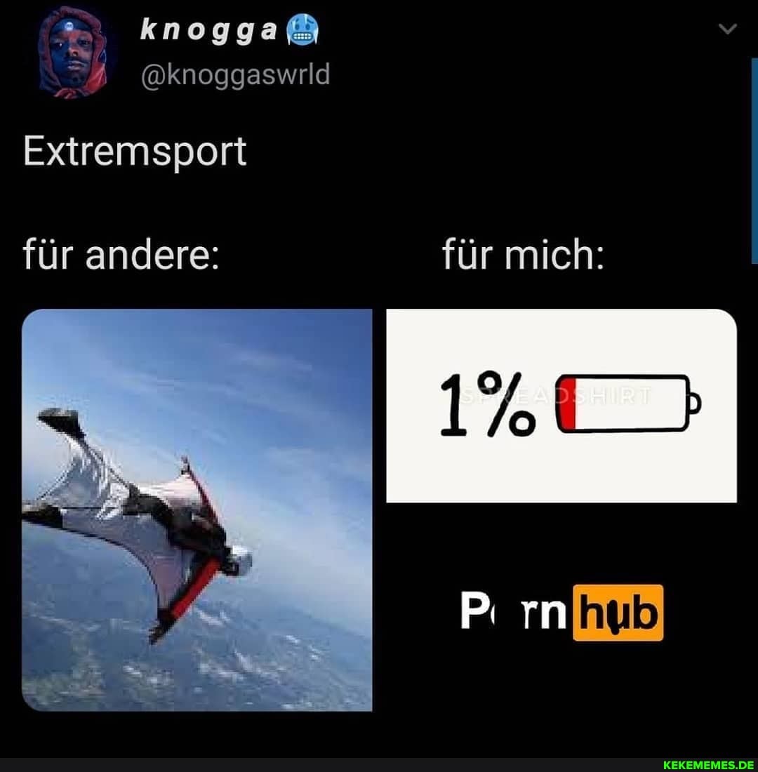 Extremsport
für andere: für mich: