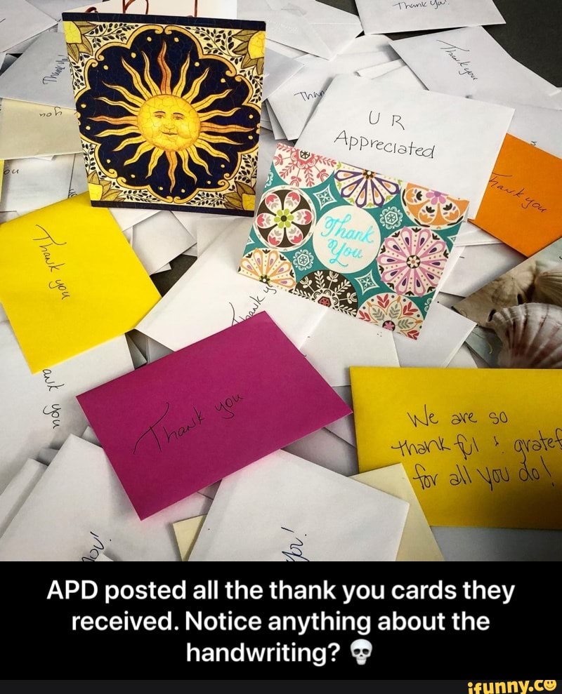 APD posted all the thank you cards they
received. Notice anything about the
handwriting? - APD posted all the thank you cards they received. Notice anything about the handwriting? π