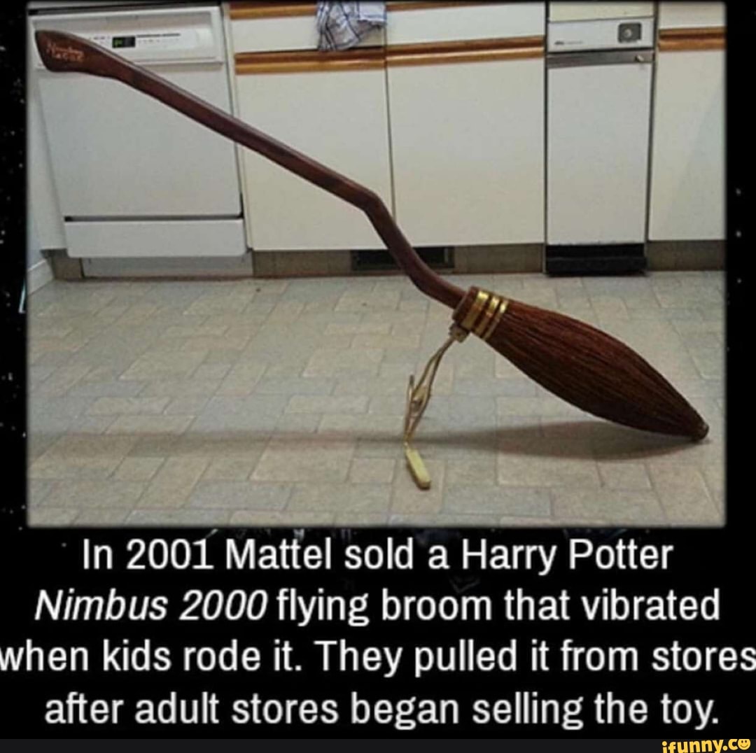 In 2001 Mattel sold a Harry Potter Nimbus 2000 flying broom that