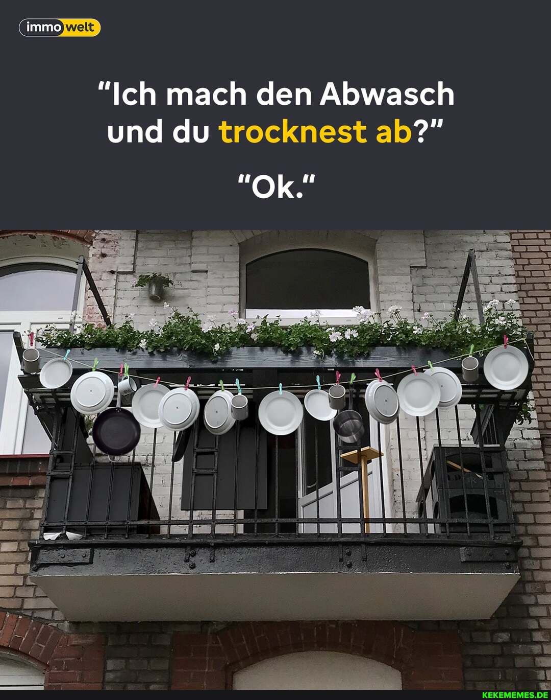 Immo
"Ich mach den Abwasch und du trocknest ab?"