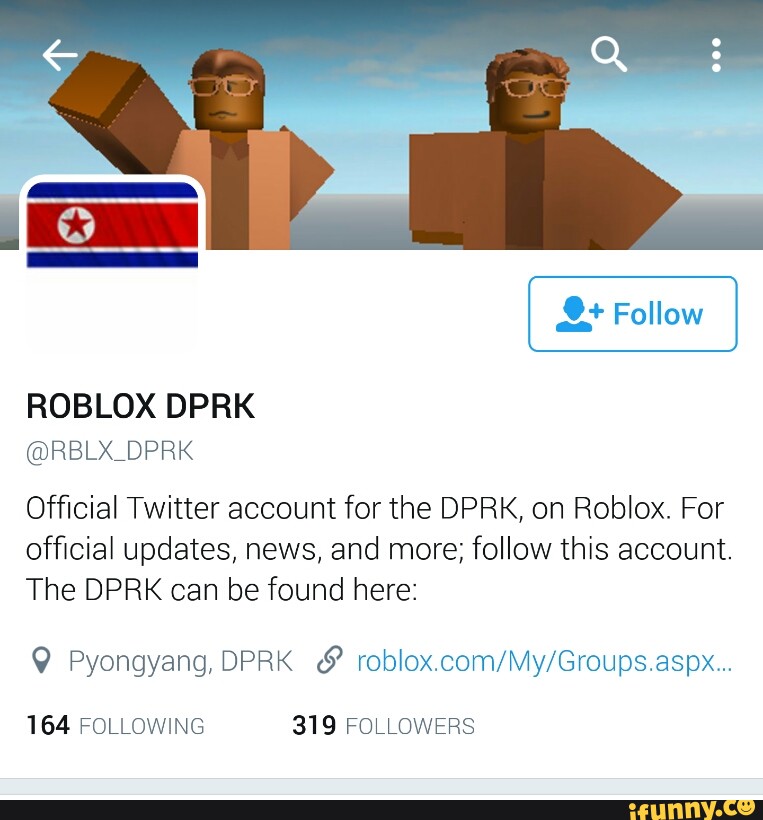 Rblxdprk Ofﬁcial Twitter Account For The Dprk On Roblox For Ofﬁcial Updates News And More Follow This Account The Dprk Can Be Found Here 164 Following 319 Followers Ifunny - roblox news updates more on twitter the popular