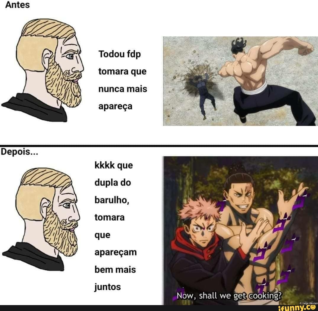 Tocou fdp tomara que nunca mais
apareça
kkkk que dupla do barulho, tomara que apareçam bem mais
juntos
Now, shall we