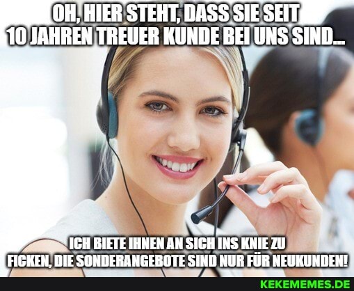 OH, HIER STEHT, DASS SIESEITO
10 JAHREN TREUER KUNDE BEI UNS SIND...
ICH BIETE IHNEN AN SICH INS KNIE ZU EINKEH NIE ENUNERNUTERNTE SIUn WIR EiIR HEIETIUNENT