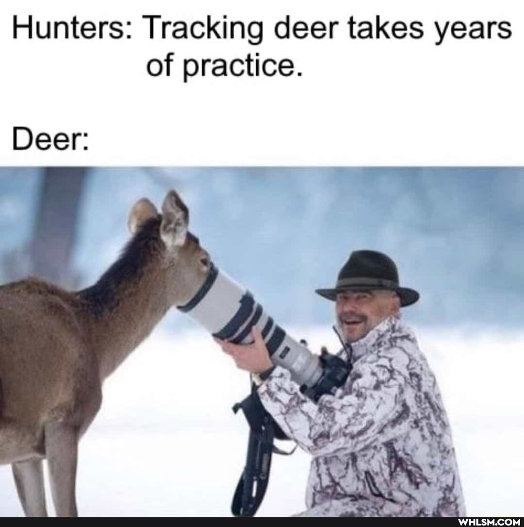 Hunters: Tracking deer takes years of practice.
Deer: